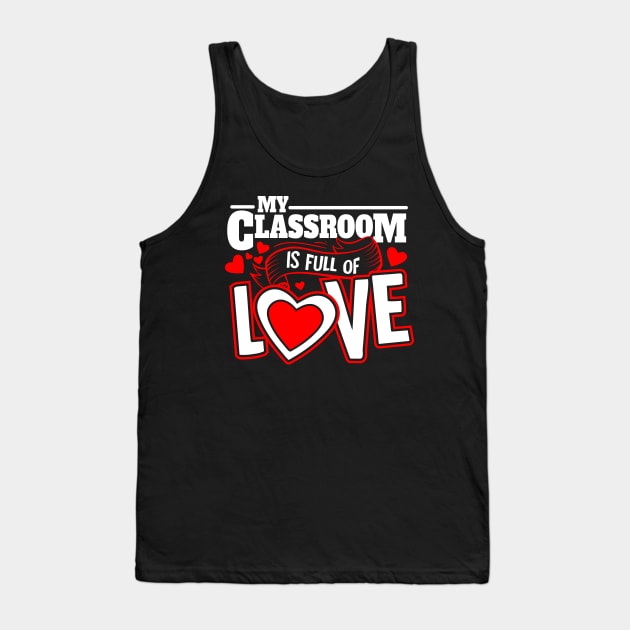 My Classroom is Full of Love I Teacher Valentines Day Tank Top by 2blackcherries